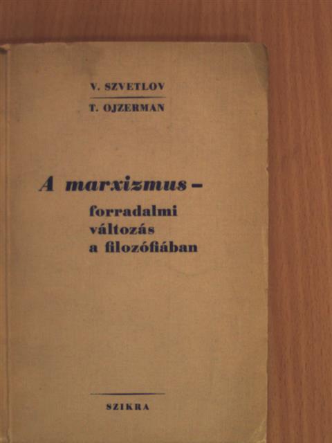 T. Ojzerman - A marxizmus - forradalmi változás a filozófiában [antikvár]