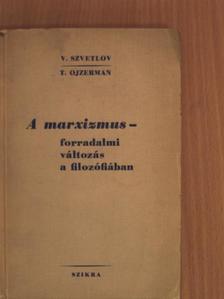 T. Ojzerman - A marxizmus - forradalmi változás a filozófiában [antikvár]