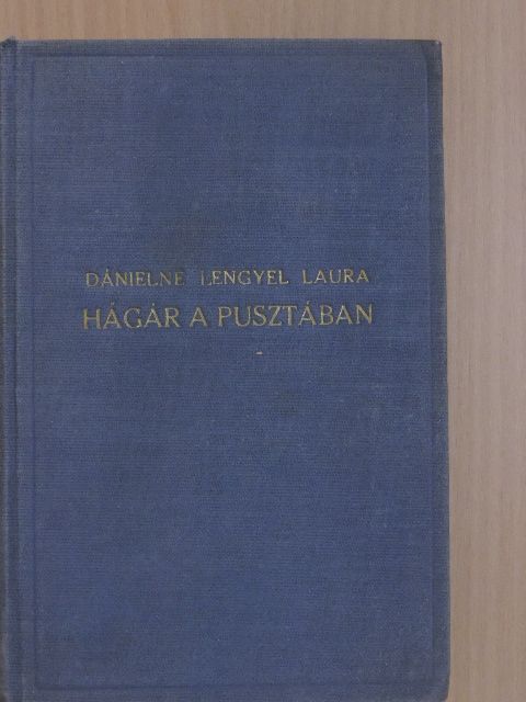 Dánielné Lengyel Laura - Hágár a pusztában [antikvár]