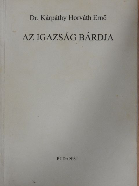 Dr. Kárpáthy Horváth Ernő - Az igazság bárdja [antikvár]