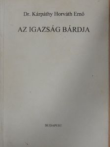 Dr. Kárpáthy Horváth Ernő - Az igazság bárdja [antikvár]