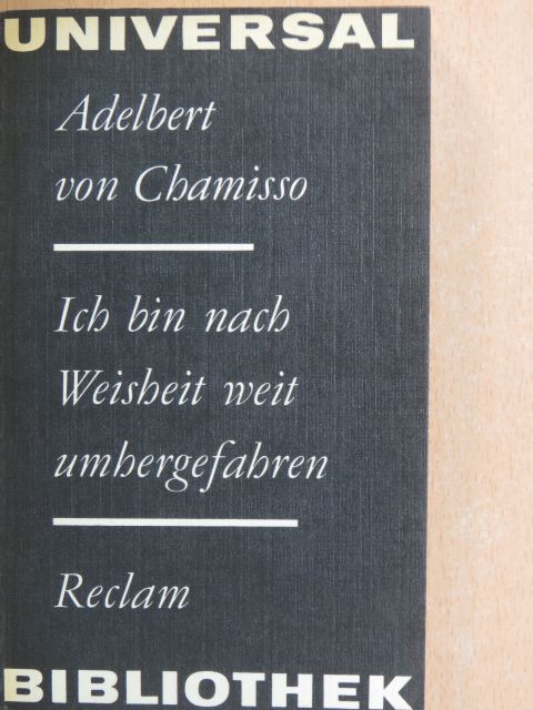 Adelbert von Chamisso - Ich bin nach Weisheit weit umhergefahren [antikvár]