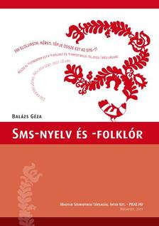 Balázs Géza - SMS-nyelv és -folklór