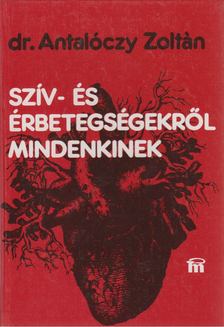 Dr. Antalóczy Zoltán - Szív- és érbetegségekről mindenkinek [antikvár]