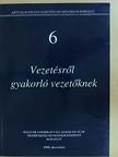 Vezetésről gyakorló vezetőknek [antikvár]