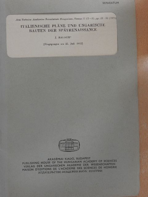 J. Balogh - Italienische Pläne und Ungarische Bauten Der Spätrenaissance [antikvár]