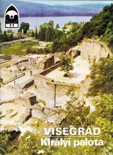 Körber Ágnes, Dercsényi Balázs (szerk.) - Visegrád - Királyi palota [antikvár]