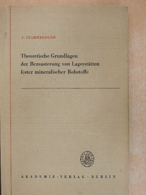 Friedrich Stammberger - Theoretische Grundlagen der Bemusterung von Lagerstätten fester mineralischer Rohstoffe [antikvár]