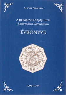 Szabó Julianna - A Budapesti Lónyay Utcai Református Gimnázium évkönyve 1998-1999 [antikvár]