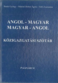 Budai György, Tóth Zsuzsanna, Máténé Dobos Ágota - Angol-Magyar, Magyar-Angol közigazgatási szótár [antikvár]