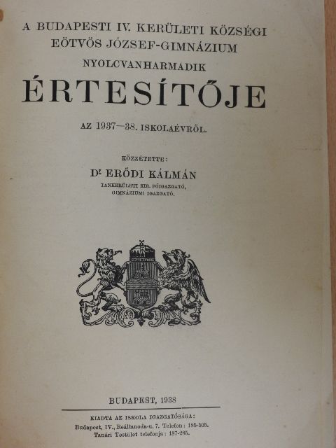 Seregy Lajos - A Budapesti IV. kerületi községi Eötvös József-Gimnázium nyolcvanharmadik értesítője az 1937-38. iskolaévről [antikvár]