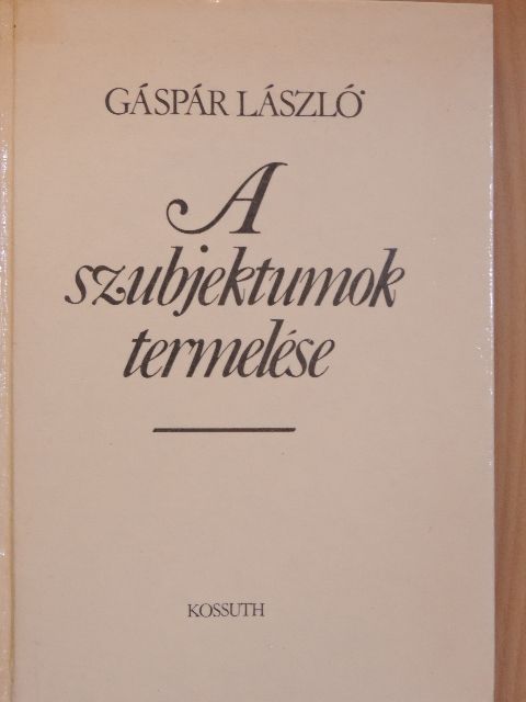 Gáspár László - A szubjektumok termelése [antikvár]