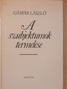 Gáspár László - A szubjektumok termelése [antikvár]