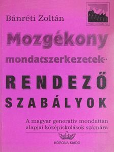 Bánréti Zoltán - Mozgékony mondatszerkezetek: rendező szabályok [antikvár]