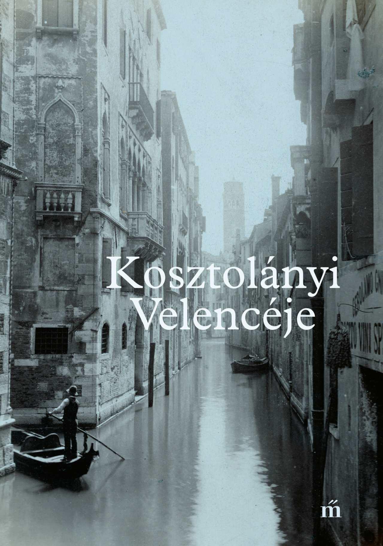 Schmal Alexandra (szerk) - Kosztolányi Velencéje