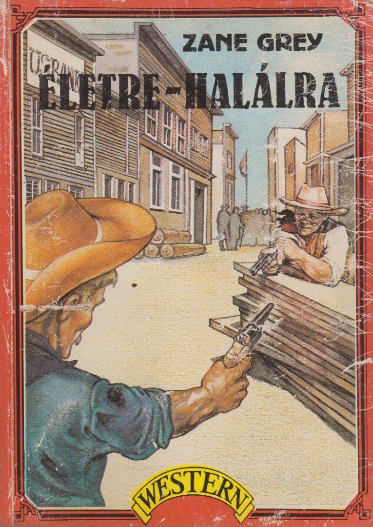 Zane Grey - Életre-halálra [antikvár]