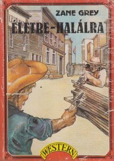 Zane Grey - Életre-halálra [antikvár]