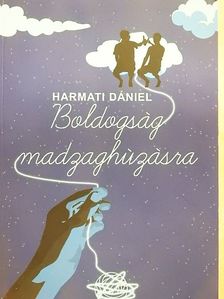 Harmati Dániel - Boldogság madzaghúzásra [antikvár]