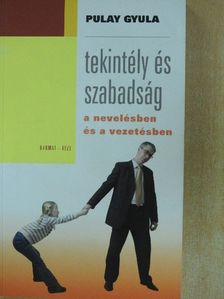 Pulay Gyula - Tekintély és szabadság a nevelésben és a vezetésben [antikvár]