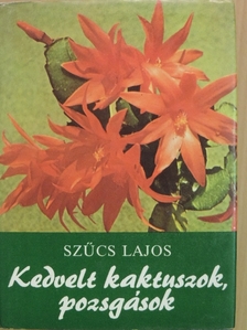 Szűcs Lajos - Kedvelt kaktuszok, pozsgások [antikvár]