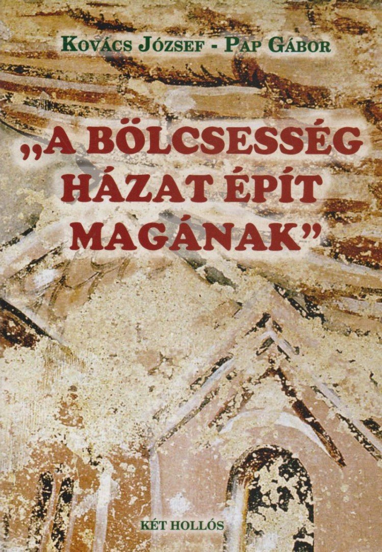 Kovács József, Pap Gábor - ,,A bölcsesség házat épít magának" [antikvár]