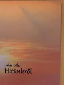 Balás Béla - Hitünkről [antikvár]