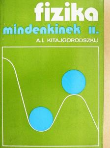 A. I. Kitajgorodszkij - Fizika mindenkinek II. [antikvár]