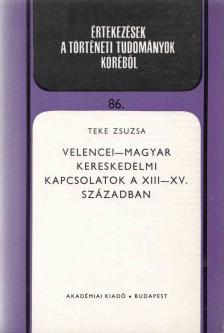 TEKE ZSUZSA - Velencei-magyar kereskedelmi kapcsolatok a XIII-XV. században [antikvár]