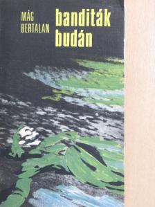 Mág Bertalan - Banditák Budán [antikvár]