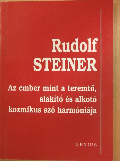 Rudolf Steiner - Az ember mint a teremtő, alakító és alkotó kozmikus szó harmóniája [antikvár]
