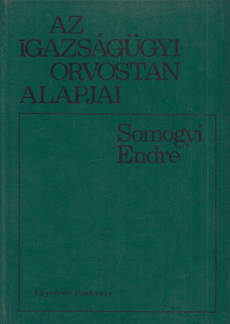 Somogyi Endre - Az igazságügyi orvostan alapjai [antikvár]