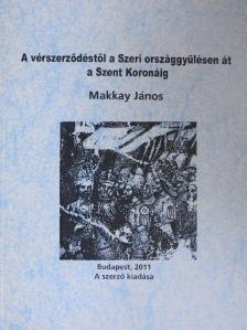 Makkay János - A vérszerződéstől a Szeri országgyűlésen át a Szent Koronáig [antikvár]