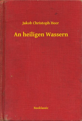 Heer, Jakob Christoph - An heiligen Wassern [eKönyv: epub, mobi]