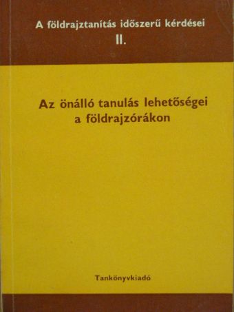 Elek Sándor - Az önálló tanulás lehetőségei a földrajzórákon [antikvár]