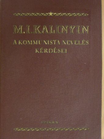 M. I. Kalinyin - A kommunista nevelés kérdései [antikvár]