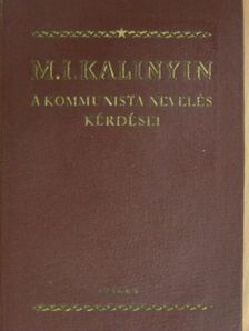 M. I. Kalinyin - A kommunista nevelés kérdései [antikvár]