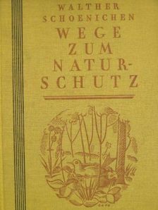 Walther Schoenichen - Wege zum Naturschutz [antikvár]