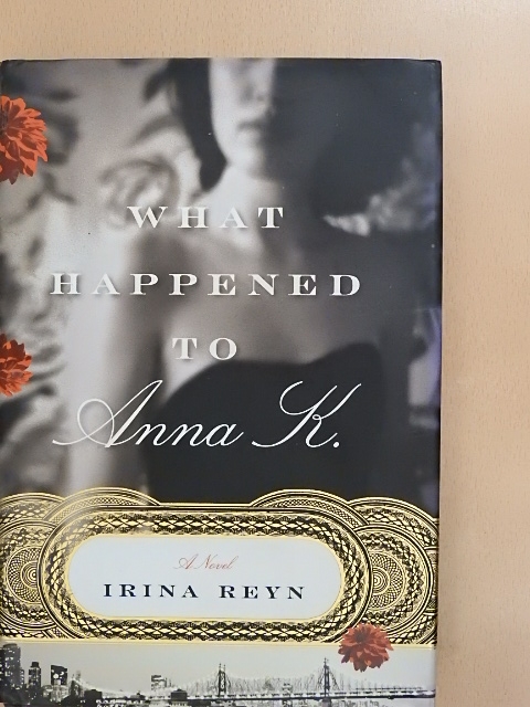 Irina Reyn - What Happened To Anna K. [antikvár]