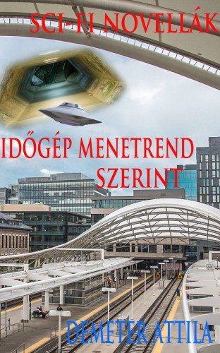 Demeter Attila - Időgép menetrend szerint [eKönyv: epub, mobi]