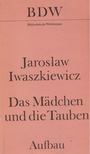 JAROSLAW IWASZKIEWICZ - Das Mädchen und die Tauben [antikvár]