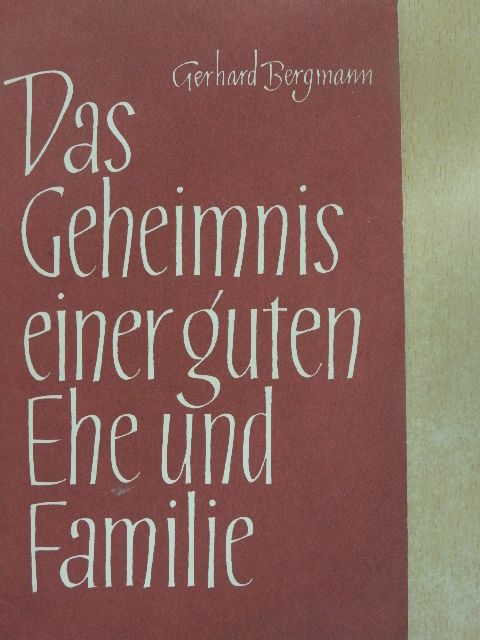 Dr. Gerhard Bergmann - Das Geheimnis einer guten Ehe und Familie [antikvár]