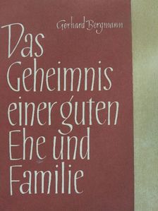 Dr. Gerhard Bergmann - Das Geheimnis einer guten Ehe und Familie [antikvár]