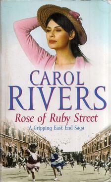 Carol Rivers - Rose of Ruby Street: A Gripping East End Saga [antikvár]
