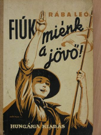 Rába Leó - Fiúk, miénk a jövő! [antikvár]