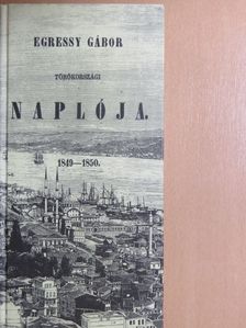 Egressy Gábor - Egressy Gábor törökországi naplója 1849-1850 [antikvár]