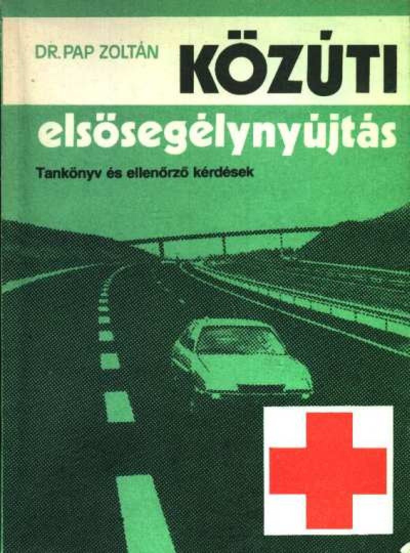 Dr. Pap Zoltán - Közúti elsősegélynyújtás [antikvár]