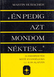 Martin Hubacher - "Én pedig azt mondom néktek..." [antikvár]