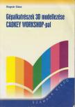 Bognár Géza - Gépalkatrészek 3D modellezése CADKEY WORKSHOP-pal [antikvár]