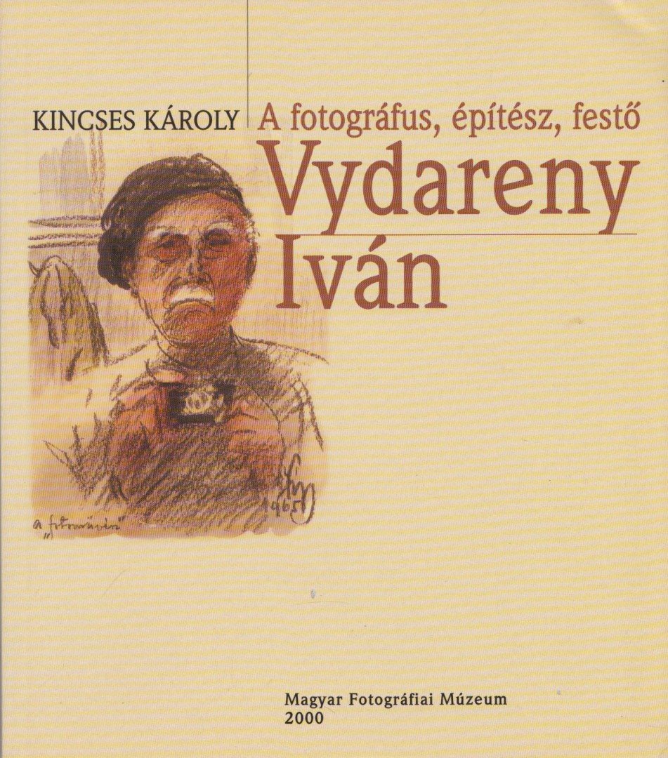 Kincses Károly - A fotográfus, építész, festő Vydareny Iván [antikvár]