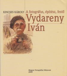 Kincses Károly - A fotográfus, építész, festő Vydareny Iván [antikvár]